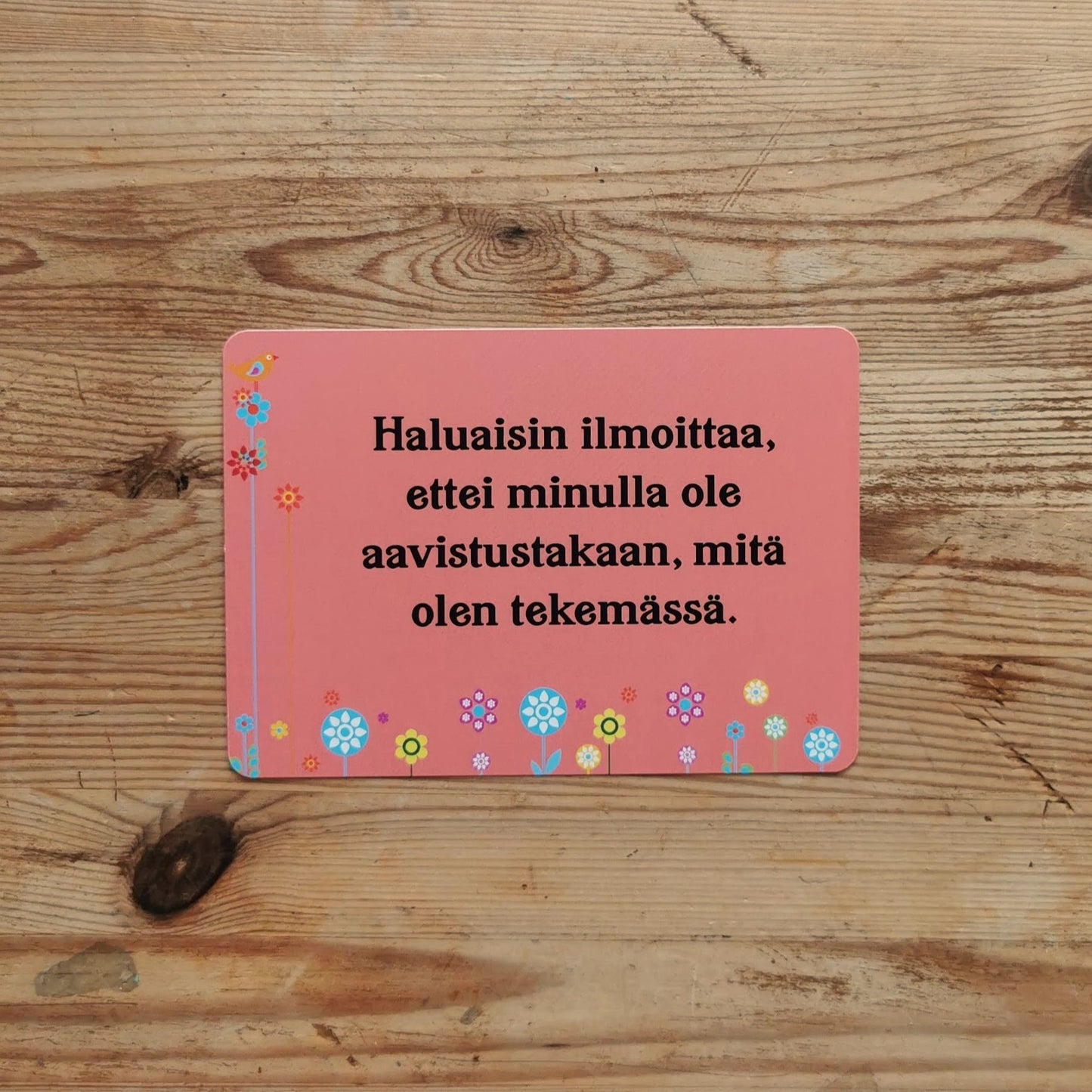Postikortti, "Haluaisin ilmoittaa, ettei minulla ole aavistustakaan, mitä olen tekemässä"