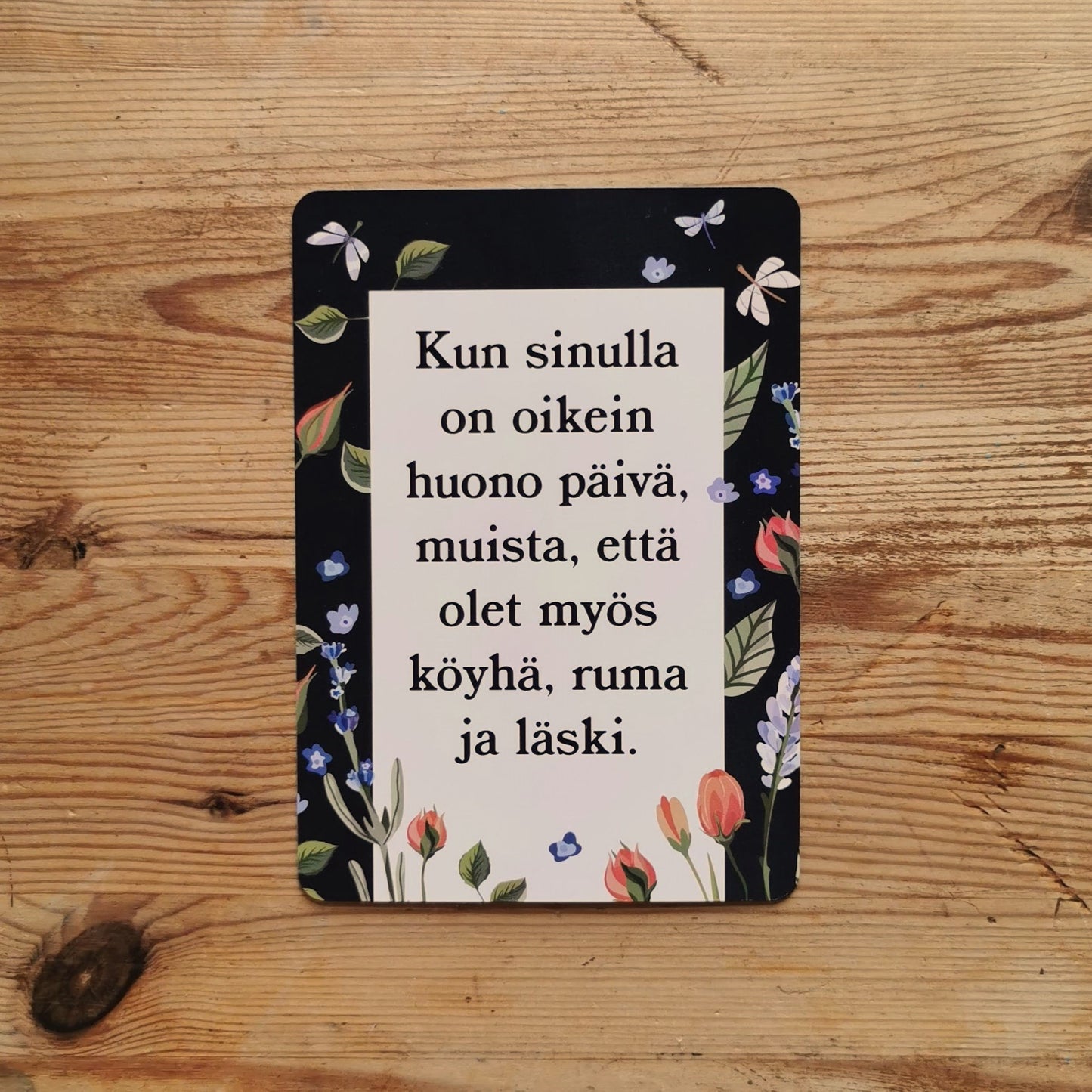 Postikortti, "Kun sinulla on oikein huono päivä, muista, että olet myös köyhä, ruma ja läski"